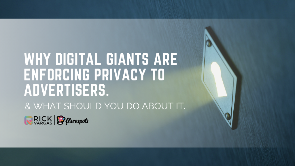 Why Digital Giants Are Enforcing Privacy To Advertisers And What Should You Do About It.